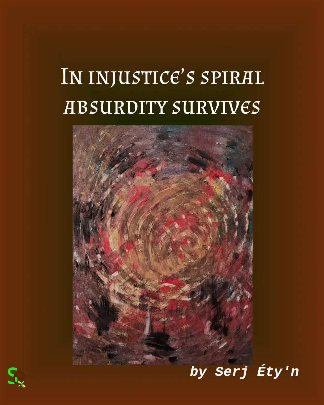 Digital artwork featuring an abstract painting by Serj Éty’n accompanied by an inspirational quote. The visual combines expressive textures, vivid colors, and symbolic forms, reflecting themes of resilience, identity, nature, and spiritual strength. The design includes the artist’s signature and text integrated into the composition.