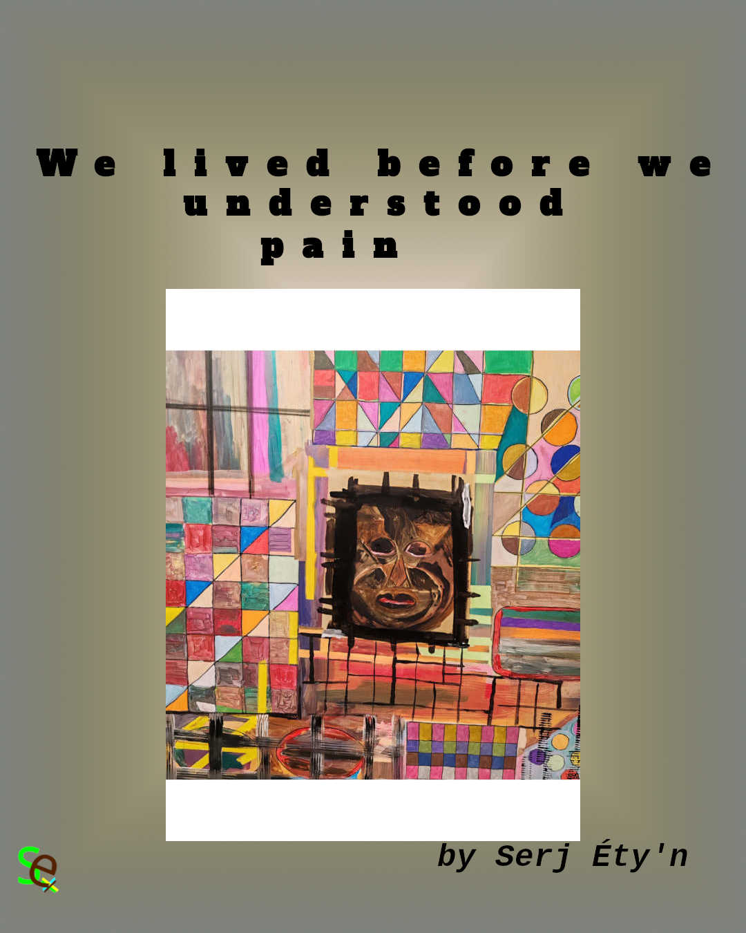 Digital artwork featuring an abstract painting by Serj Éty’n accompanied by an inspirational quote. The visual combines expressive textures, vivid colors, and symbolic forms, reflecting themes of resilience, identity, nature, and spiritual strength. The design includes the artist’s signature and text integrated into the composition.