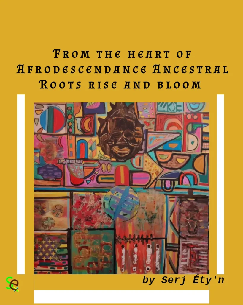 Digital artwork featuring an abstract painting by Serj Éty’n accompanied by an inspirational quote. The visual combines expressive textures, vivid colors, and symbolic forms, reflecting themes of resilience, identity, nature, and spiritual strength. The design includes the artist’s signature and text integrated into the composition.