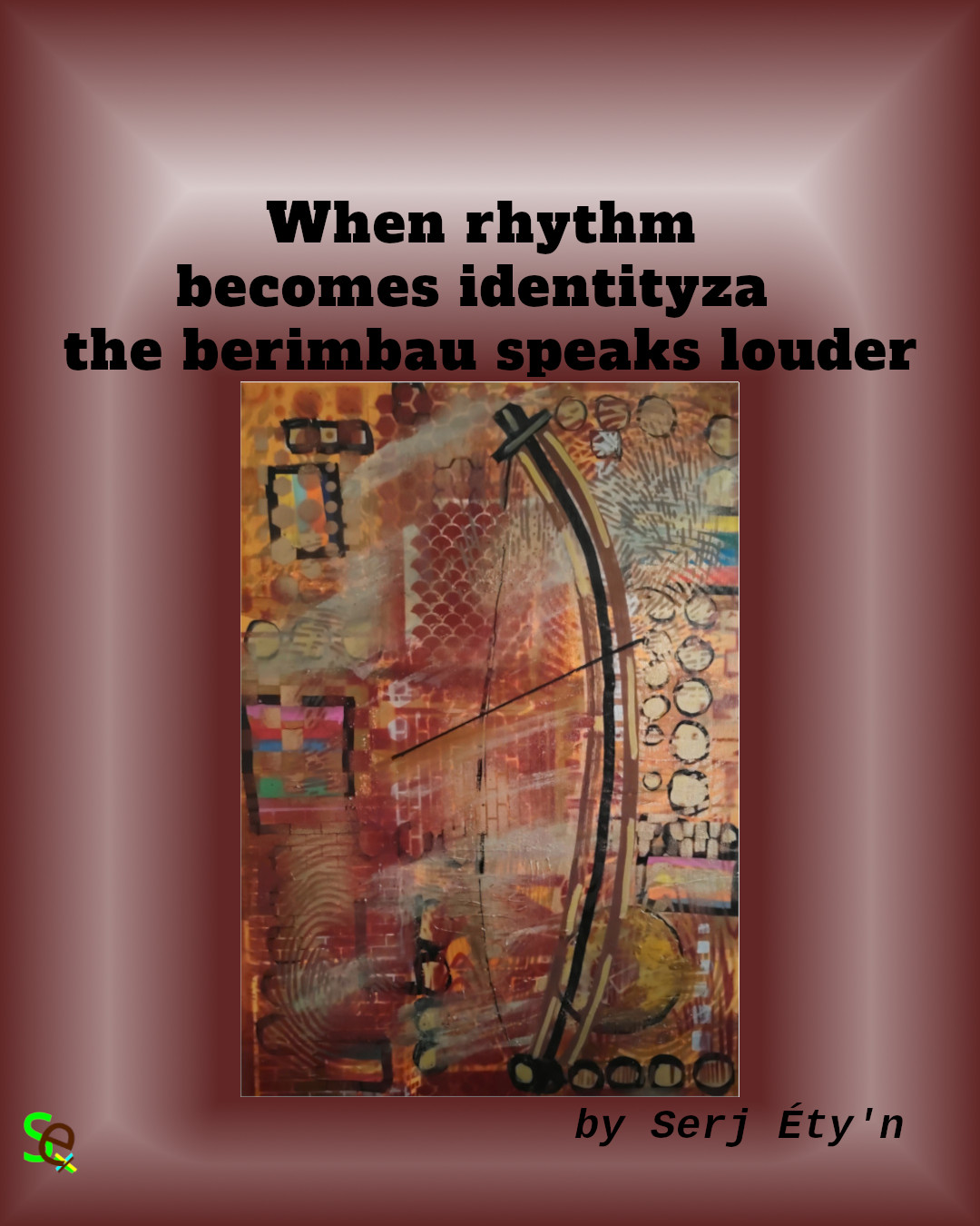 Digital artwork featuring an abstract painting by Serj Éty’n accompanied by an inspirational quote. The visual combines expressive textures, vivid colors, and symbolic forms, reflecting themes of resilience, identity, nature, and spiritual strength. The design includes the artist’s signature and text integrated into the composition.